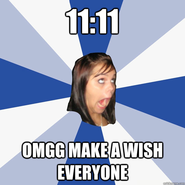 11:11 OMGG MAKE A WISH EVERYONE  Annoying Facebook Girl