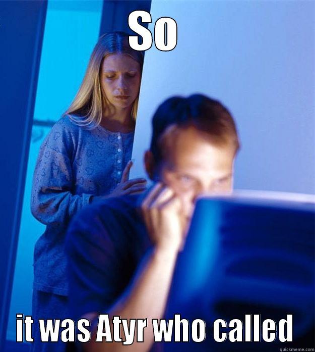 SO IT WAS ATYR WHO CALLED Redditors Wife