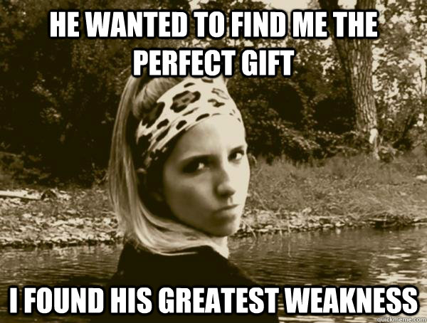 He wanted to find me the perfect gift I found his greatest weakness  Insanity Nympho