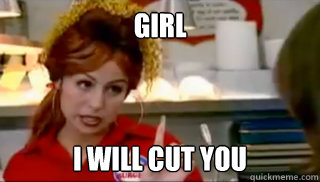 Girl I Will Cut You  