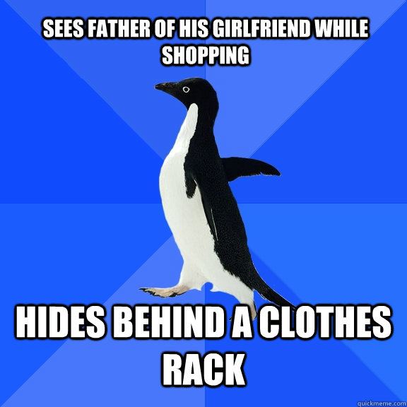 sees father of his girlfriend while shopping hides behind a clothes rack  Socially Awkward Penguin