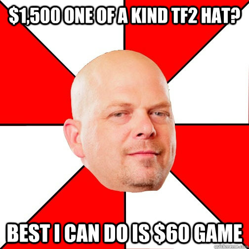 $1,500 one of a kind TF2 hat? Best I can do is $60 game  Pawn Star