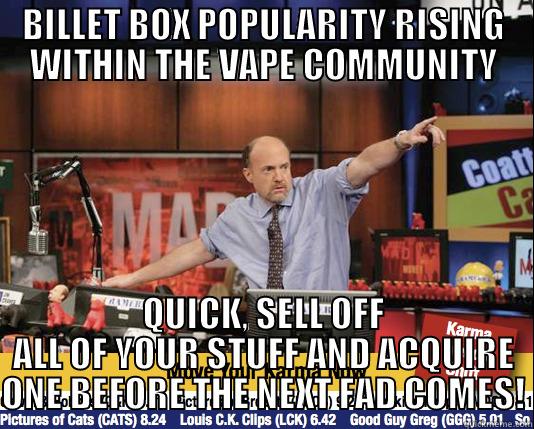 BILLET BOX POPULARITY RISING WITHIN THE VAPE COMMUNITY QUICK, SELL OFF ALL OF YOUR STUFF AND ACQUIRE ONE BEFORE THE NEXT FAD COMES! Mad Karma with Jim Cramer