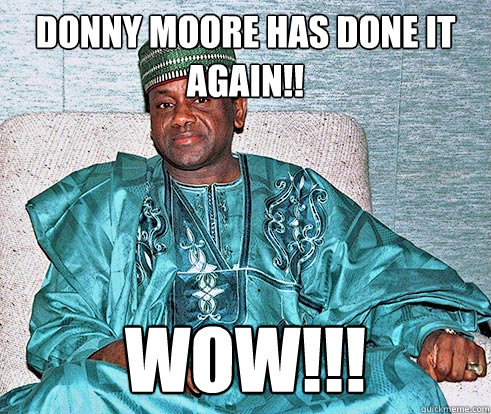 DONNY MOORE HAS DONE IT AGAIN!! WOW!!!  Nigerian Prince EA