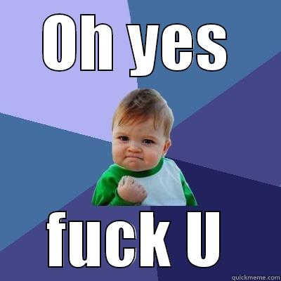 OH YES FUCK U Success Kid