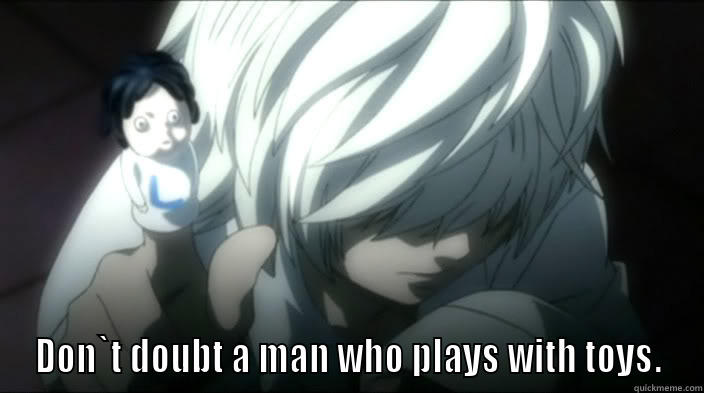  DON`T DOUBT A MAN WHO PLAYS WITH TOYS. Misc