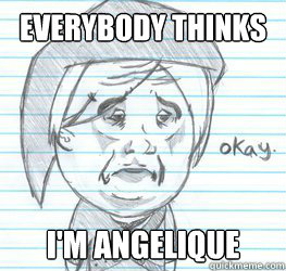 Everybody thinks I'm Angelique  Okay Link