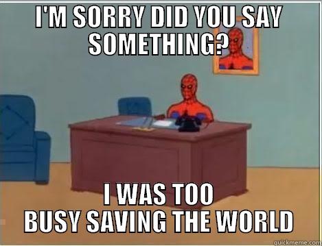 I'M SORRY DID YOU SAY SOMETHING? I WAS TOO BUSY SAVING THE WORLD Spiderman Desk