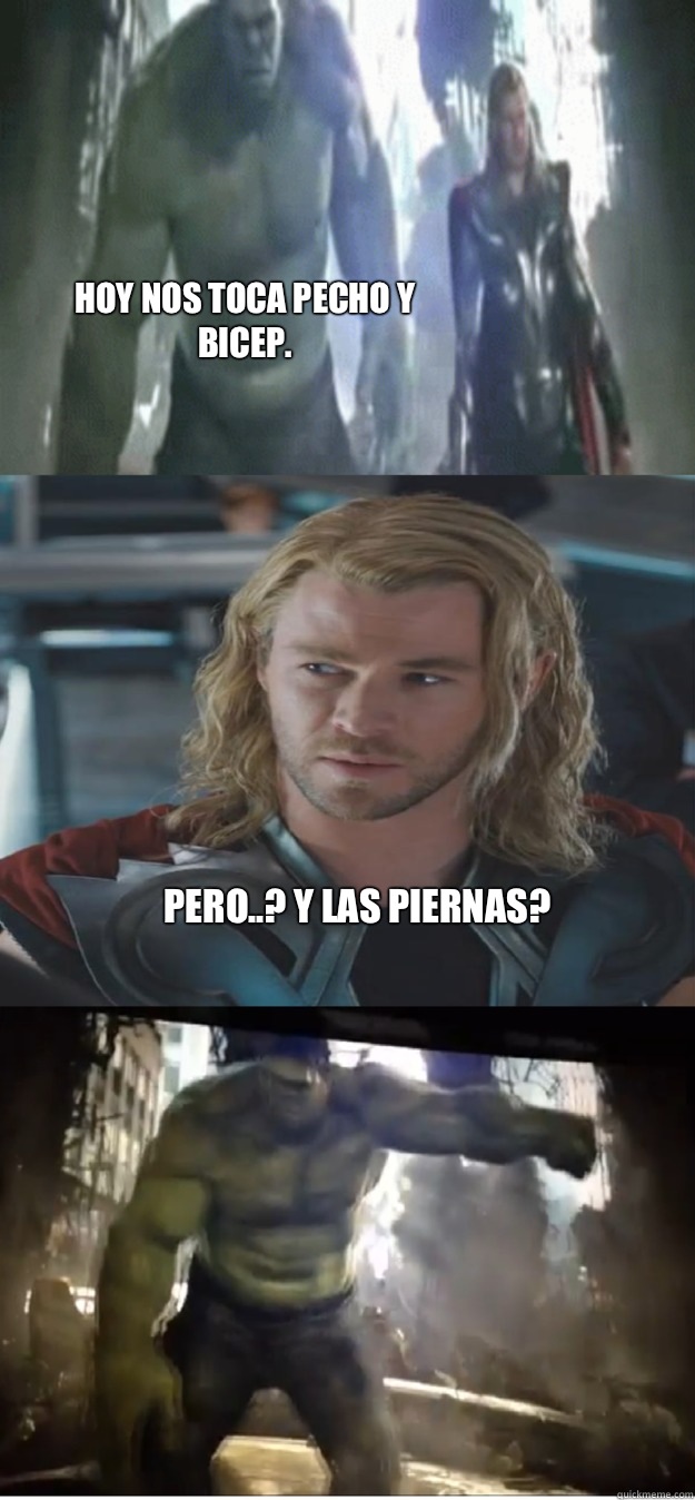 Hoy nos toca pecho y bicep.  Pero..? Y las piernas?   avengers hulk smash thor