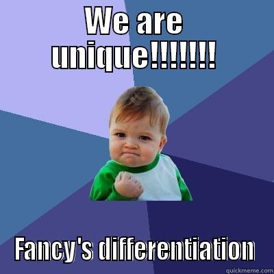 WE ARE UNIQUE!!!!!!! FANCY'S DIFFERENTIATION Success Kid