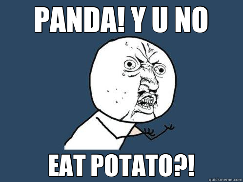 PANDA! Y U NO EAT POTATO?!  Y U No