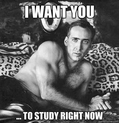 I want you ... to study right now  Happy Birthday Nick Cage