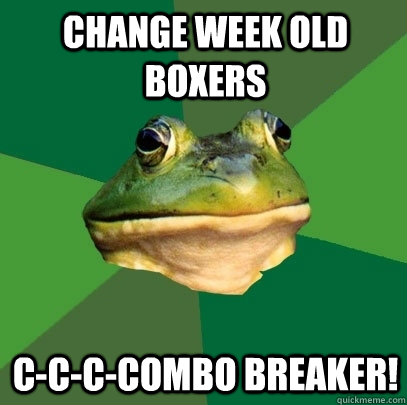 Change week old boxers c-c-c-combo breaker!  Foul Bachelor Frog