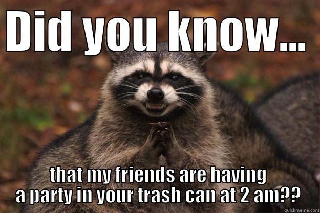 DID YOU KNOW... THAT MY FRIENDS ARE HAVING A PARTY IN YOUR TRASH CAN AT 2 AM?? Evil Plotting Raccoon