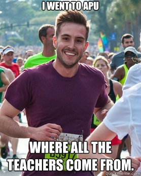 I went to APU Where all the teachers come from.  Ridiculously photogenic guy