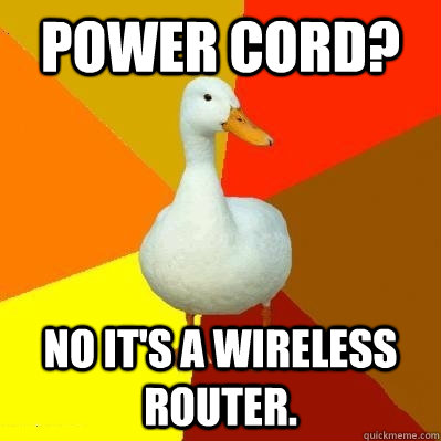 Power cord? No it's a wireless router.  Tech Impaired Duck