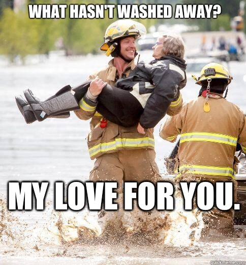 What hasn't washed away? My love for you.   