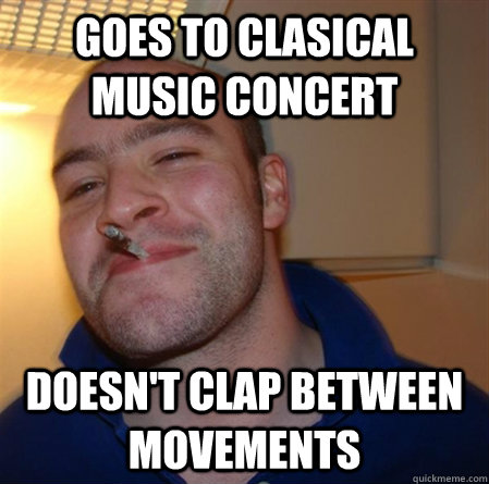 Goes to clasical music concert doesn't clap between movements  