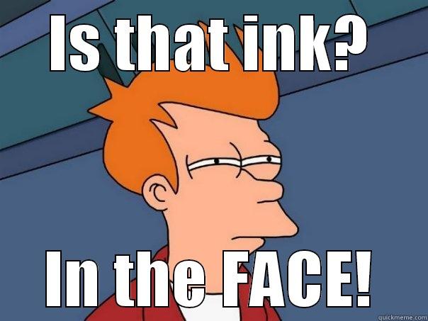 IS THAT INK? IN THE FACE! Futurama Fry