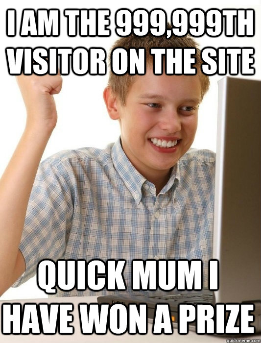 I AM THE 999,999th visitor on the site QUICK MUM I HAVE WON A PRIZE  First Day on the Internet Kid