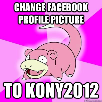 Change Facebook Profile Picture To KONY2012  Slowpoke