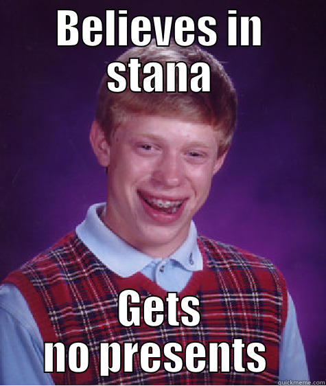 BELIEVES IN STANA GETS NO PRESENTS  Bad Luck Brian