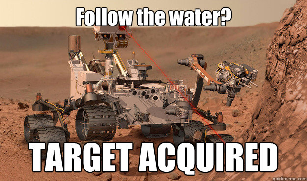 Follow the water? TARGET ACQUIRED  Unimpressed Curiosity