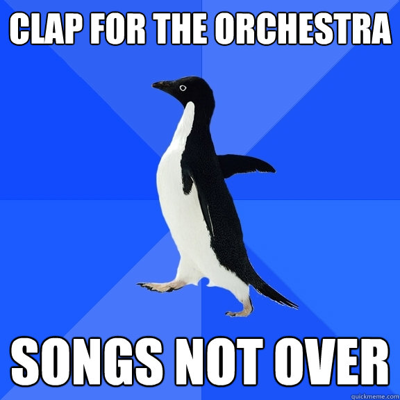 Clap for the Orchestra  Songs not over  Socially Awkward Penguin