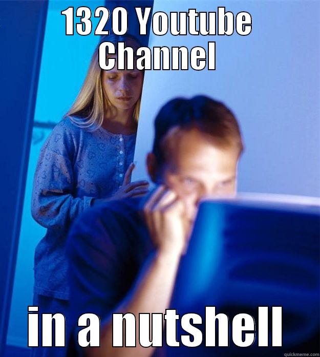 1320 YOUTUBE CHANNEL IN A NUTSHELL Redditors Wife