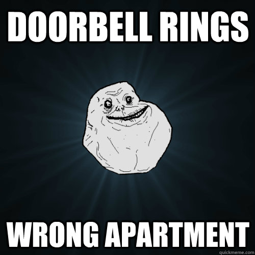 Doorbell Rings Wrong Apartment  Forever Alone