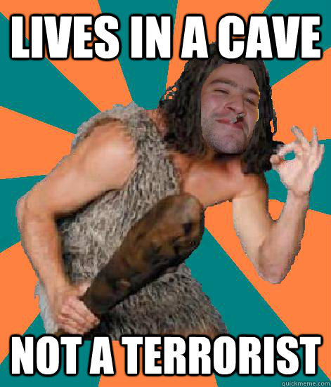 lives in a cave not a terrorist - lives in a cave not a terrorist  Good Guy Grog