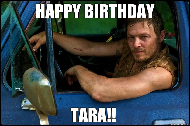 HAPPY BIRTHDAY TARA!!   