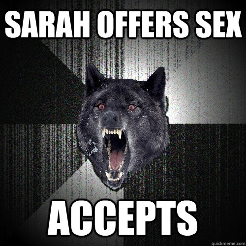 sarah offers sex accepts  Insanity Wolf