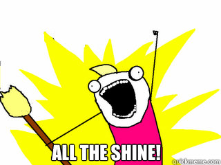  All the Shine!  All The Things