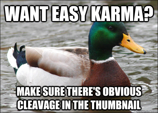 Want Easy karma? Make sure there's obvious cleavage in the thumbnail  Actual Advice Mallard
