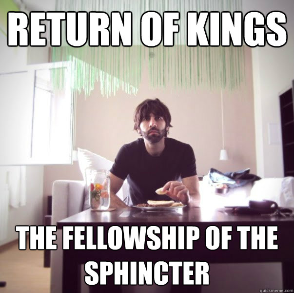 Return of Kings The Fellowship of the Sphincter  
