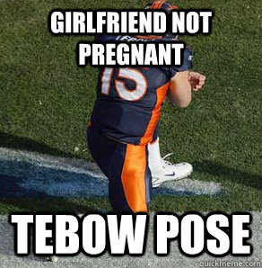 Girlfriend not pregnant Tebow Pose  Tebowing