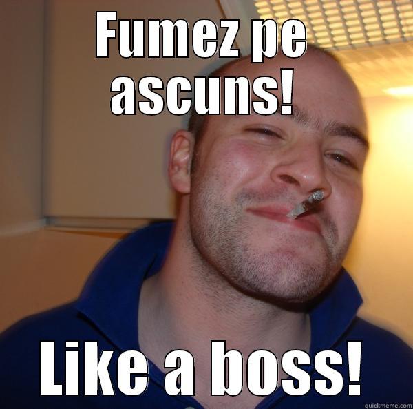 FUMEZ PE ASCUNS! LIKE A BOSS! Good Guy Greg 