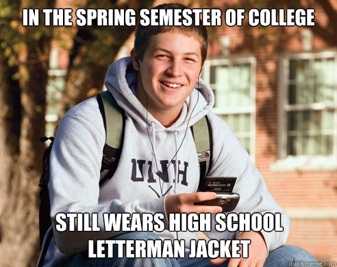 In the spring semester of college Still wears high school Letterman jacket  College Freshman