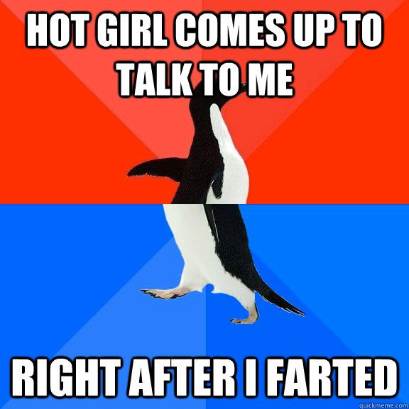 hot girl comes up to talk to me  right after i farted   Socially Awesome Awkward Penguin