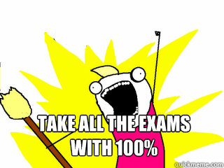  Take all the exams 
with 100%  All The Things