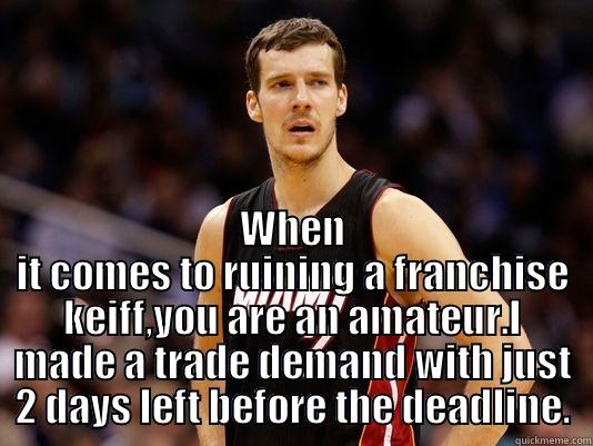  WHEN IT COMES TO RUINING A FRANCHISE KEIFF,YOU ARE AN AMATEUR.I MADE A TRADE DEMAND WITH JUST 2 DAYS LEFT BEFORE THE DEADLINE. Misc