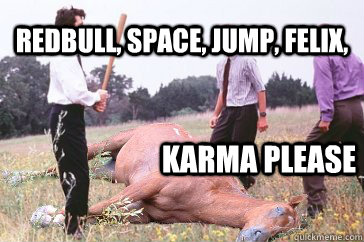 redbull, space, jump, felix,  Karma please  Dead Horse Beating
