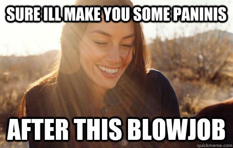 Sure Ill make you some paninis after this blowjob  Awesome Girlfriend Alice