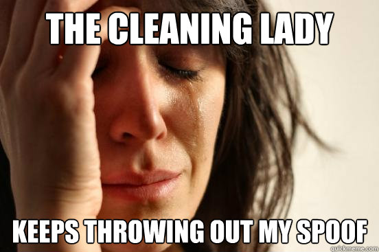 the cleaning lady keeps throwing out my spoof  First World Problems