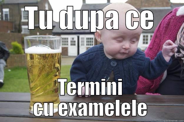 TU DUPA CE TERMINI CU EXAMELELE drunk baby