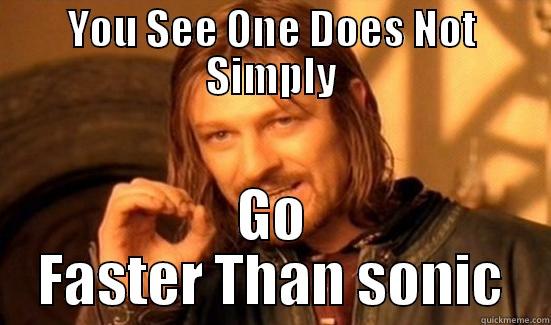 YOU SEE ONE DOES NOT SIMPLY GO FASTER THAN SONIC Boromir