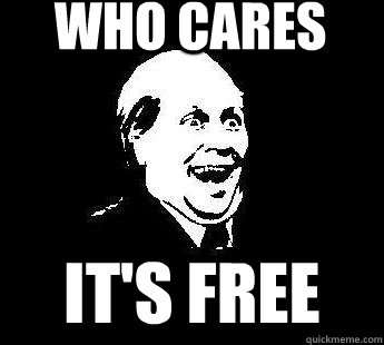 who cares it's free - who cares it's free  its free