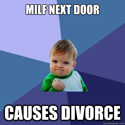 MILF next door causes divorce - MILF next door causes divorce  Success Kid