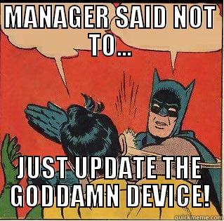 MANAGER SAID NOT TO... JUST UPDATE THE GODDAMN DEVICE! Slappin Batman